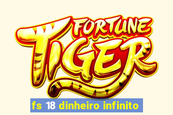 fs 18 dinheiro infinito